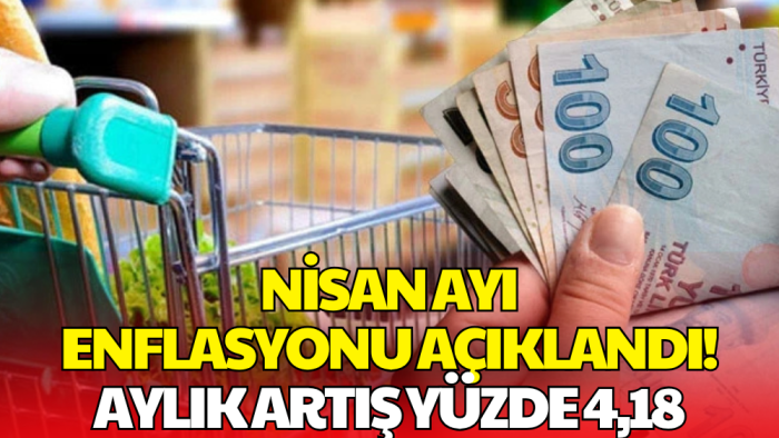 Nisan Enflasyonu Açıklandı: Aylık Yüzde 4,18 Arttı